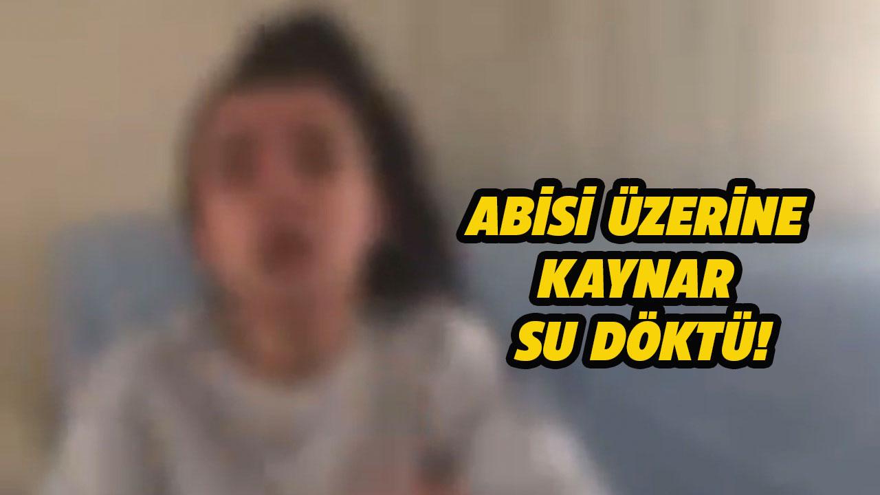 Darp ettiği kız kardeşinin üzerine kaynar su döktü
