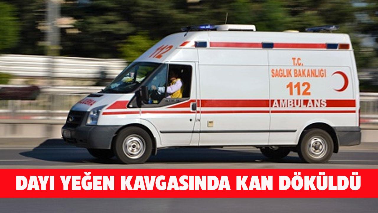 Dayı ve yeğen kavgasında kan aktı!