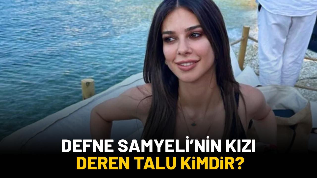 Defne Samyeli'nin kızı Deren Talu kimdir?