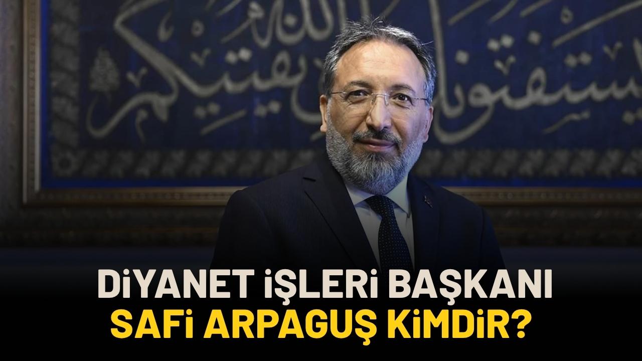 Diyanet İşleri Başkanı Safi Arpaguş kimdir?