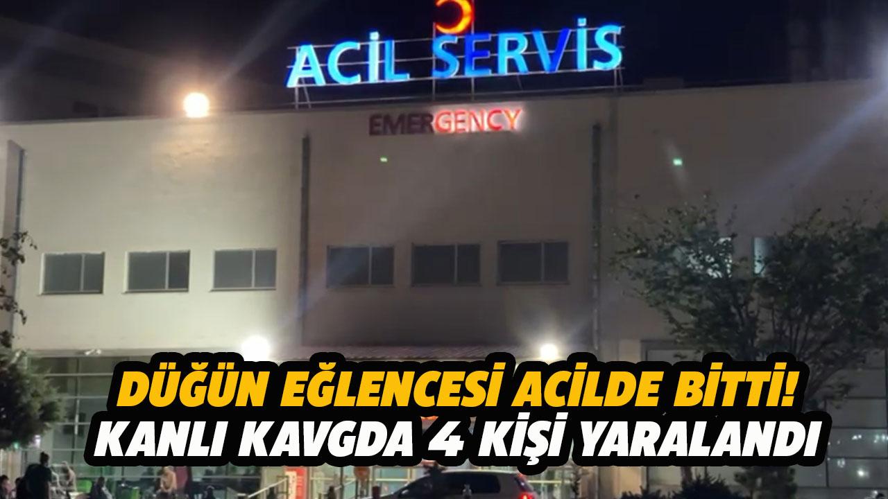 Düğün eğlencesi acilde bitti! Kanlı kavgada 4 kişi yaralandı