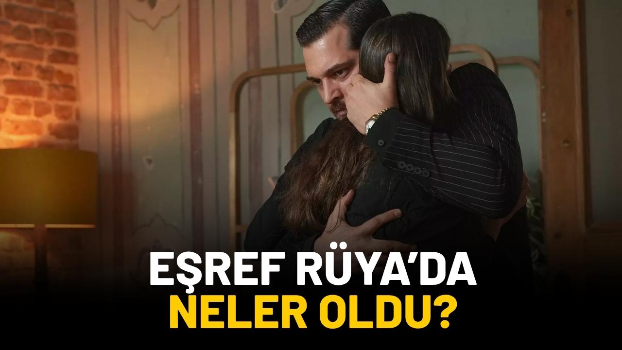 Ekranların sevilen dizisi Eşref Rüya’da neler oldu?