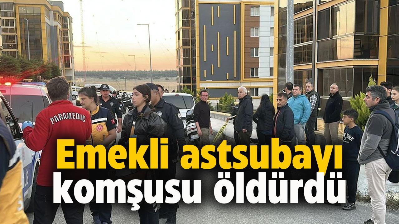 Emekli astsubayı komşusu silahla vurarak öldürüldü