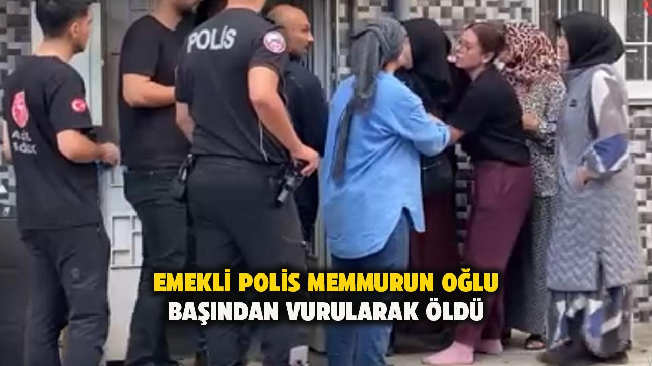 Emekli polis memurunun oğlu başından silahla vurularak öldü