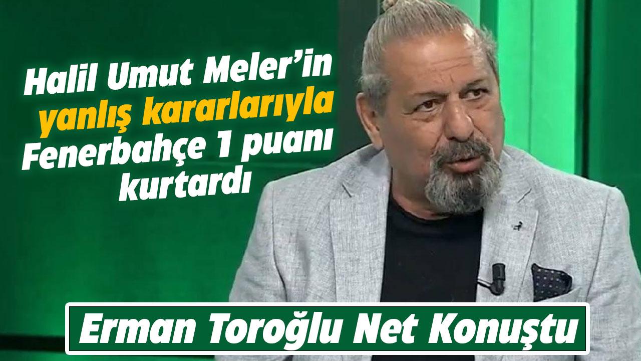 Erman Toroğlu: Fenerbahçe'nin hakem kararıyla 1 puan aldı