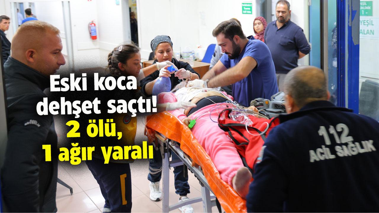 Eski koca dehşeti! 2 ölü, 1 ağır yaralı