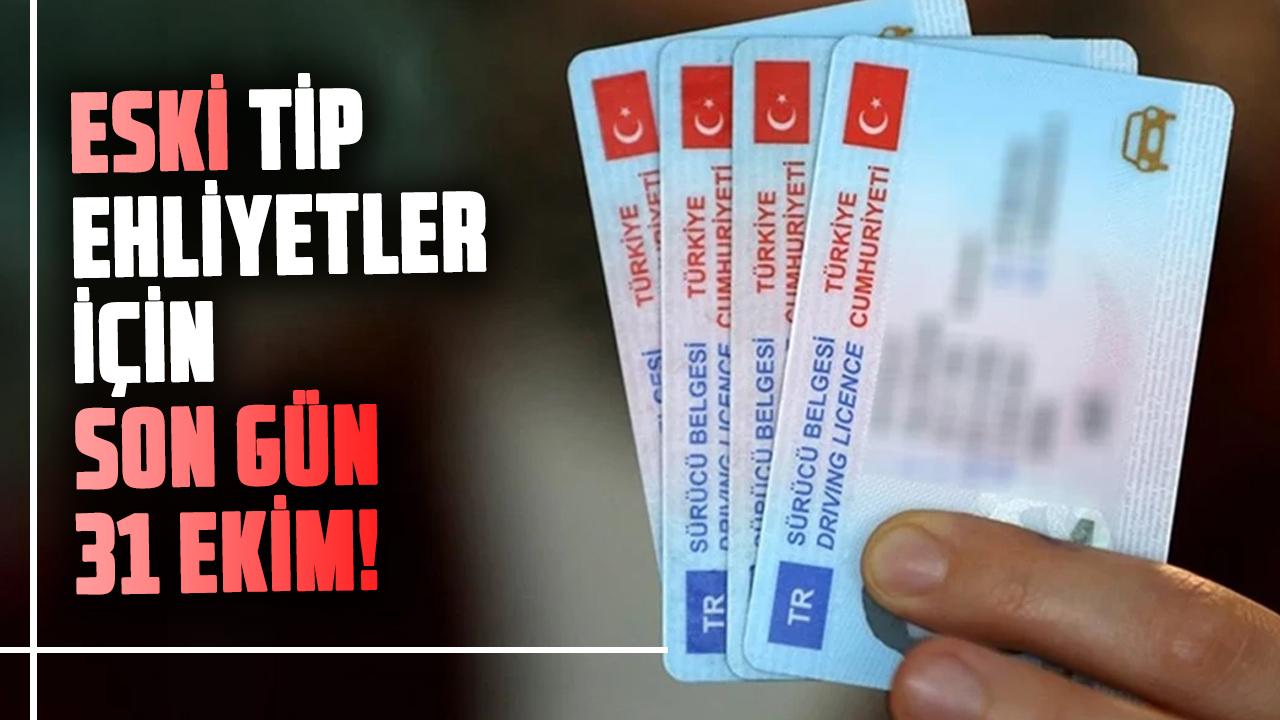 Eski tip ehliyetler için son gün 31 Ekim! 1 Kasım'da geçerliliğini yitirecek