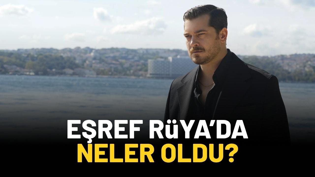 Eşref Rüya’da neler yaşandı?