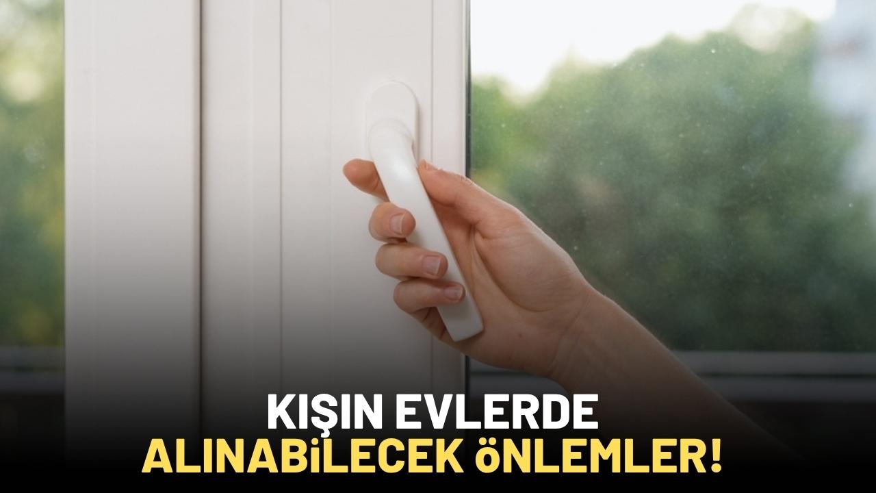 Eviniz soğuk hava kaçağı mı yapıyor? İşte alınabilecek basit önlemler