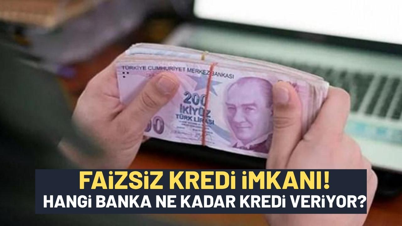 Faizsiz kredi veren bankalar 2025: 'Hangi banka ne kadar kredi veriyor?'