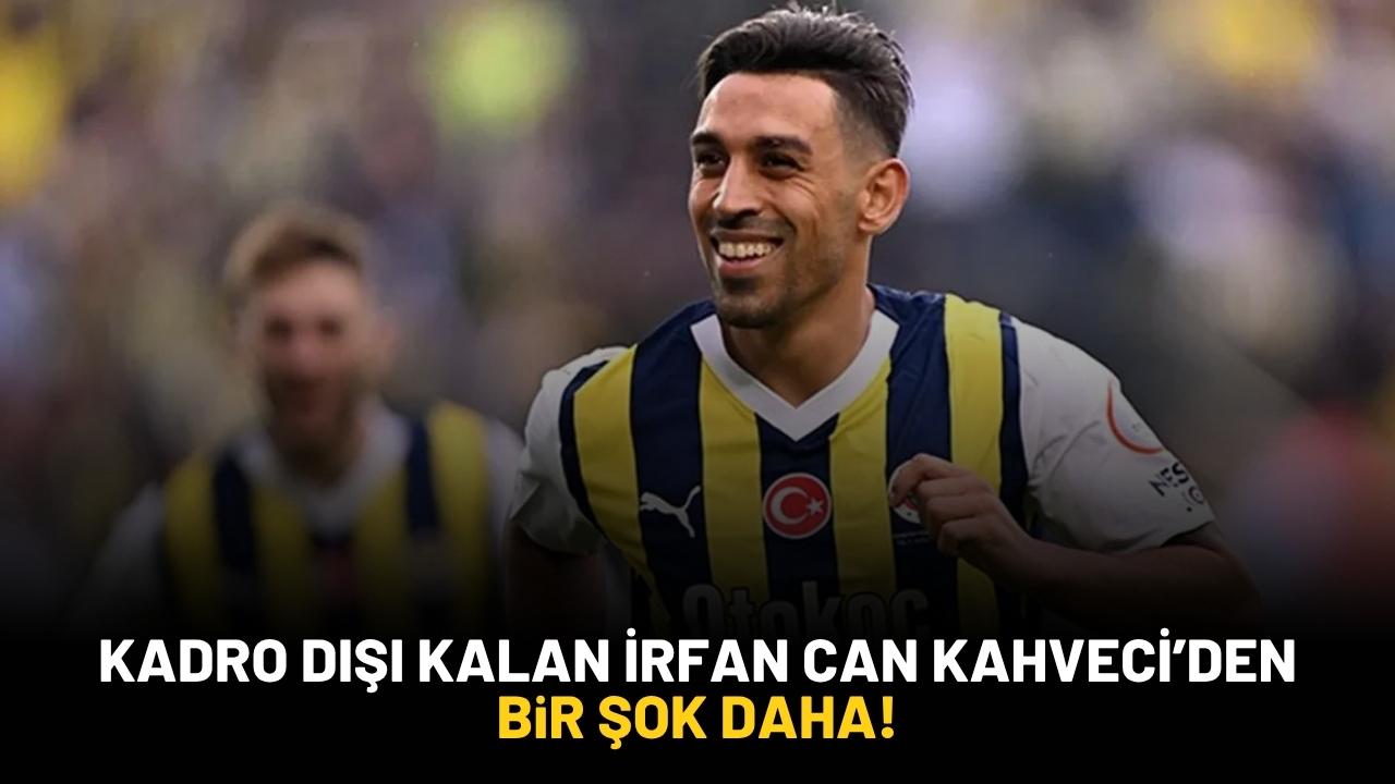 Fenerbahçe'de kadro dışı kalan İrfan Can Kahveci'den bir şok daha!