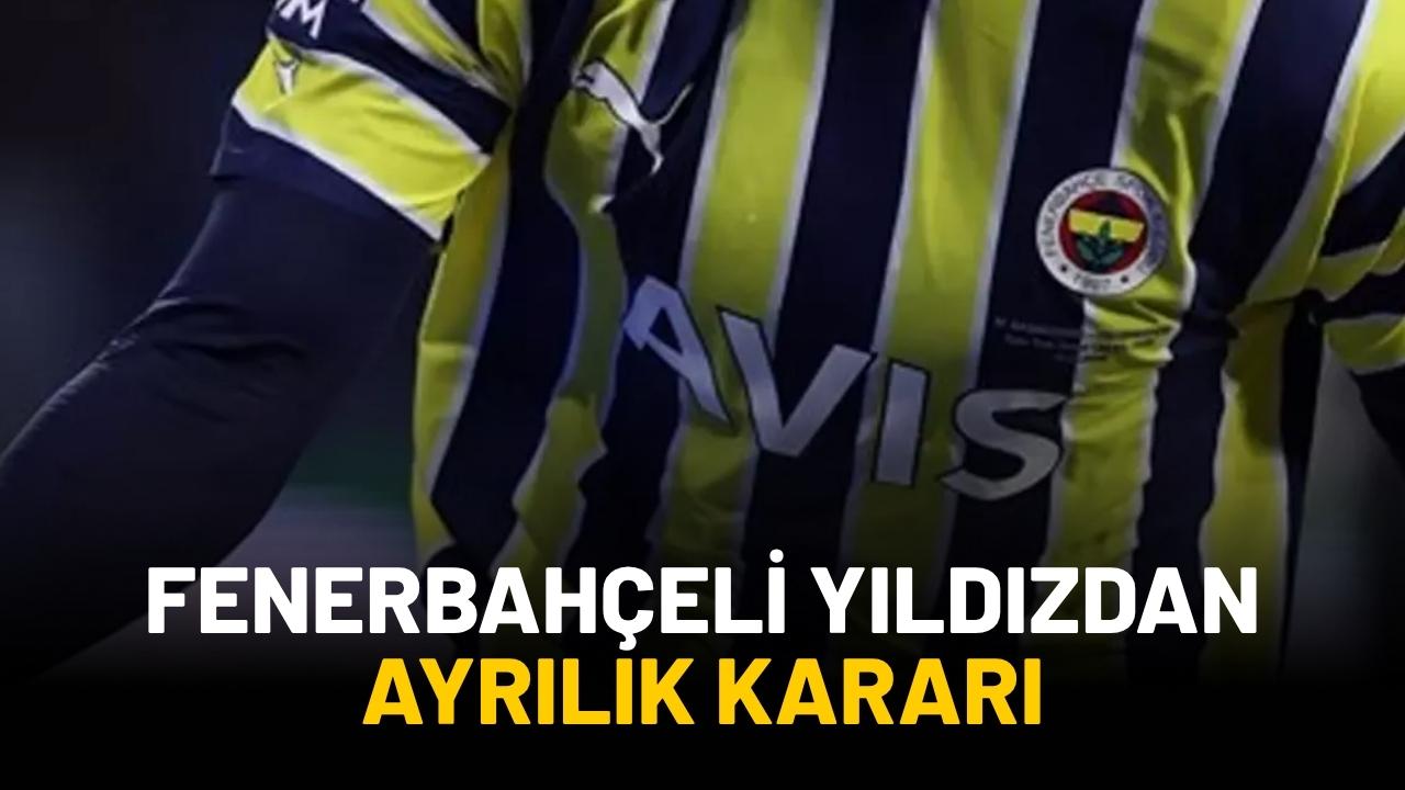Fenerbahçeli yıldızdan ayrılık kararı