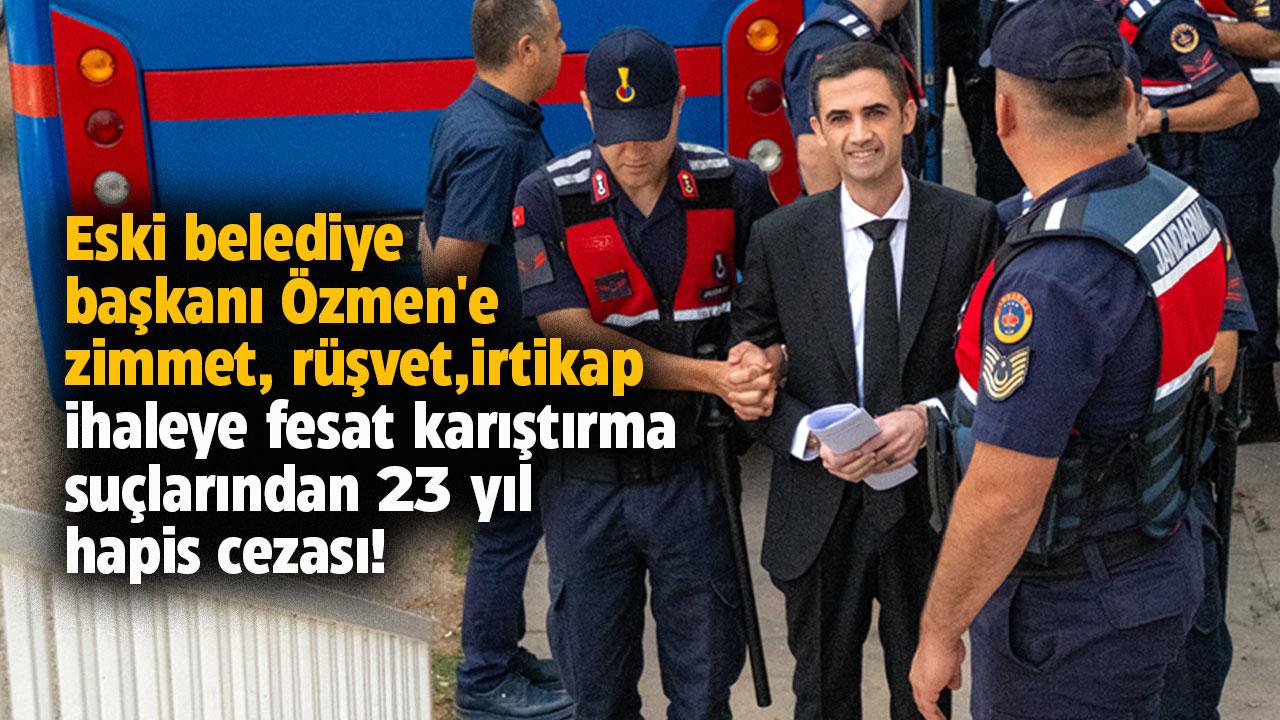 Gelendost eski belediye başkanı Özmen'e 23 yıl hapis cezası