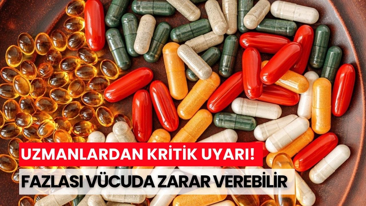 Gereksiz vitamin kullanımı vücuda zarar verebilir