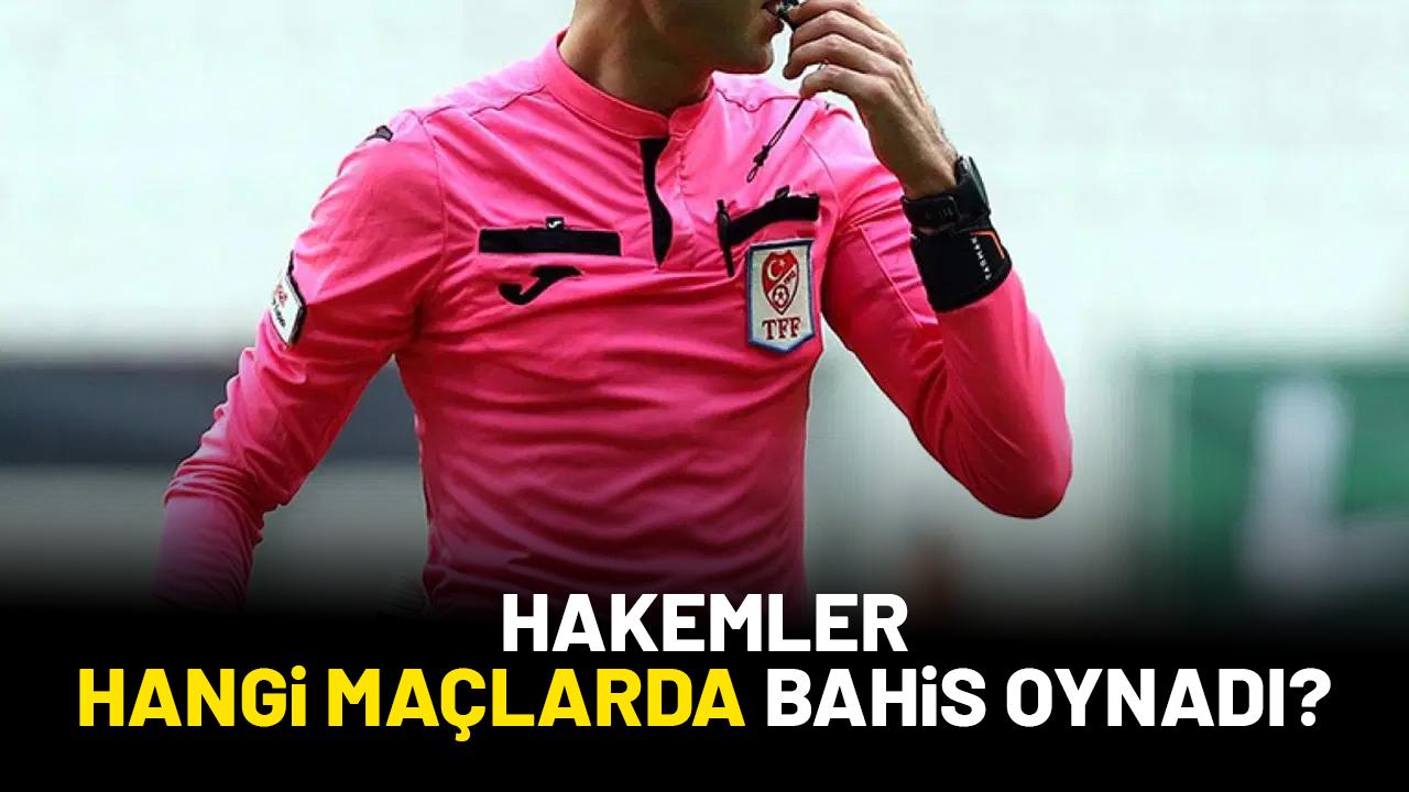Hakemler hangi maçlarda bahis oynadı?
