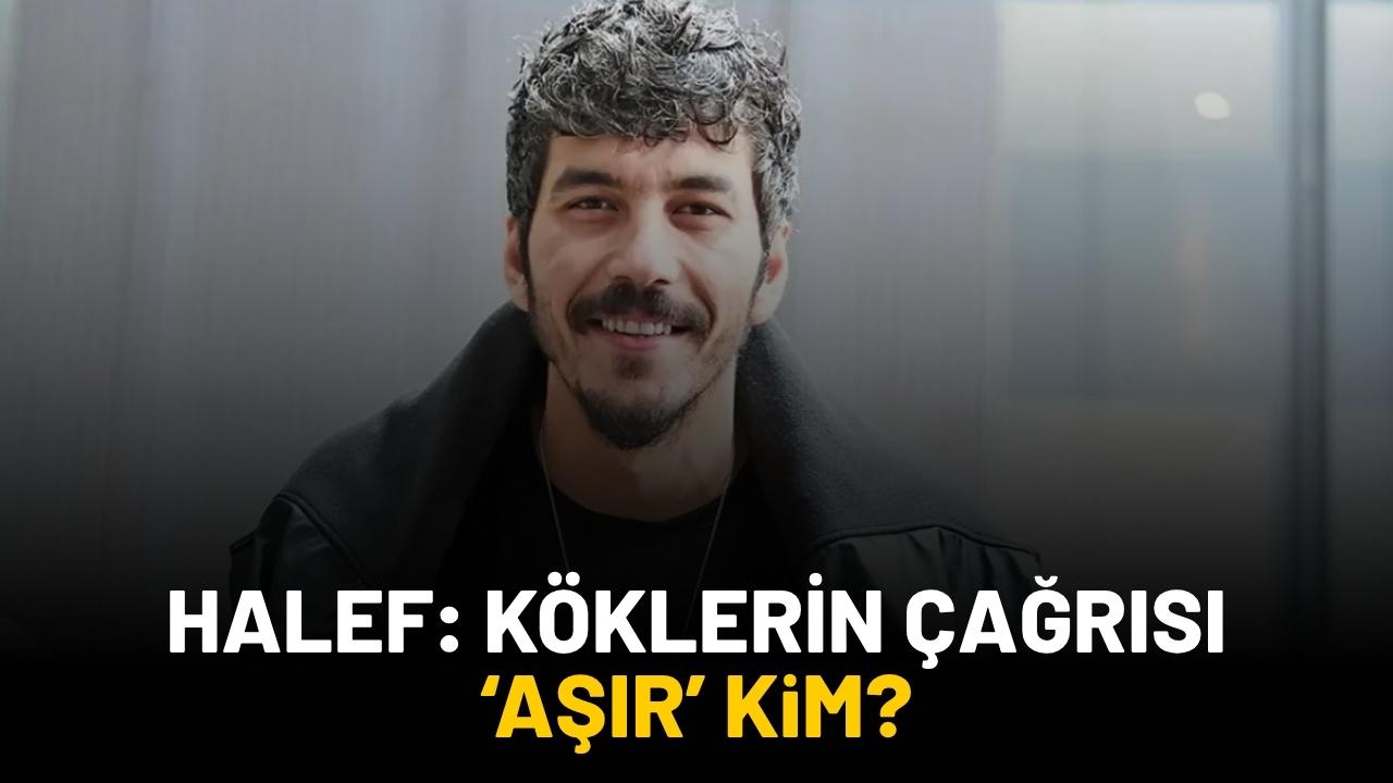 Halef:Köklerin Çağrısı 'Aşır' kim?
