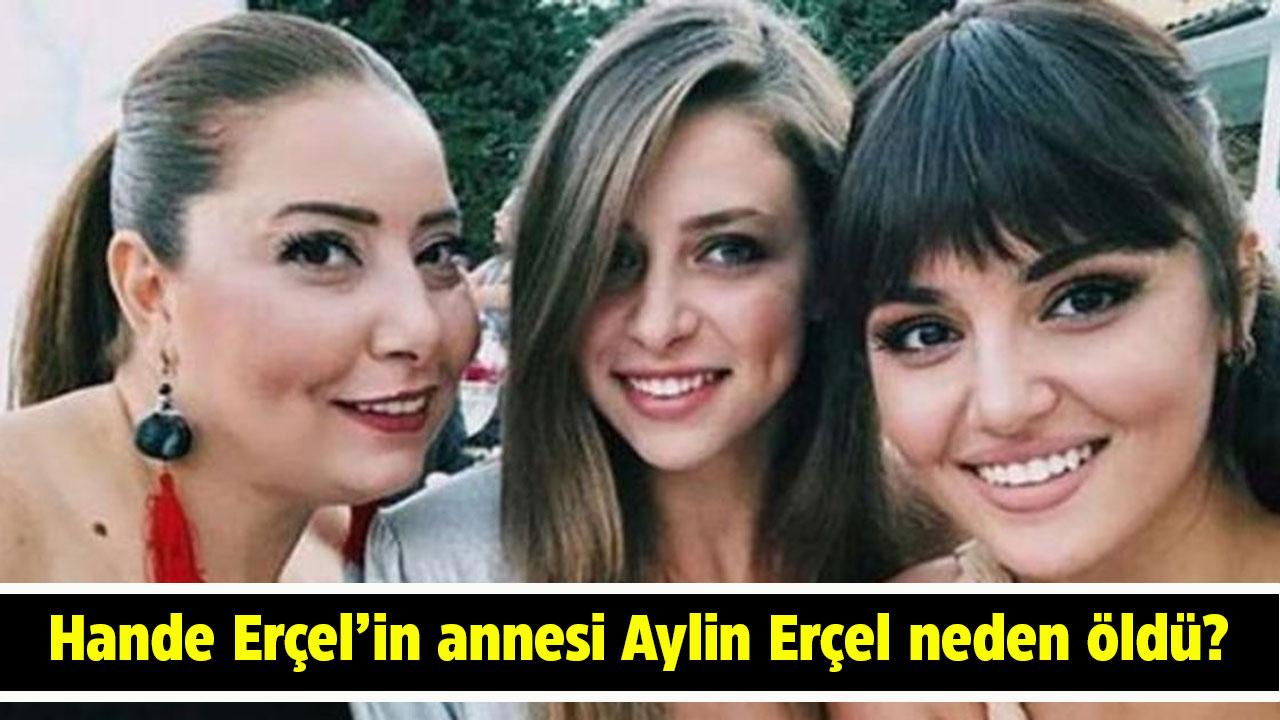 Hande Erçel'in annesi Aylin Erçel neden öldü? Hastalığı neydi?