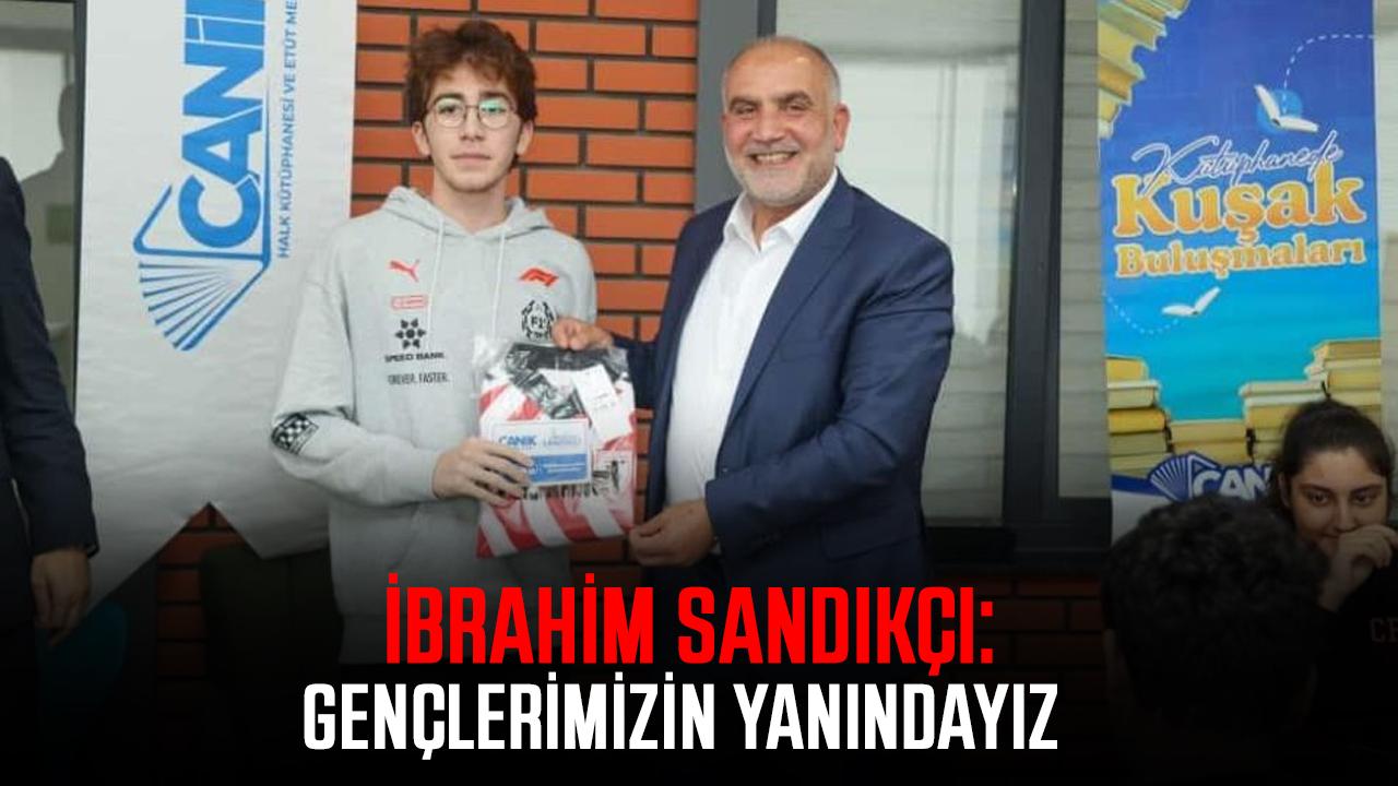İbrahim Sandıkçı: Gençlerimizin yanındayız