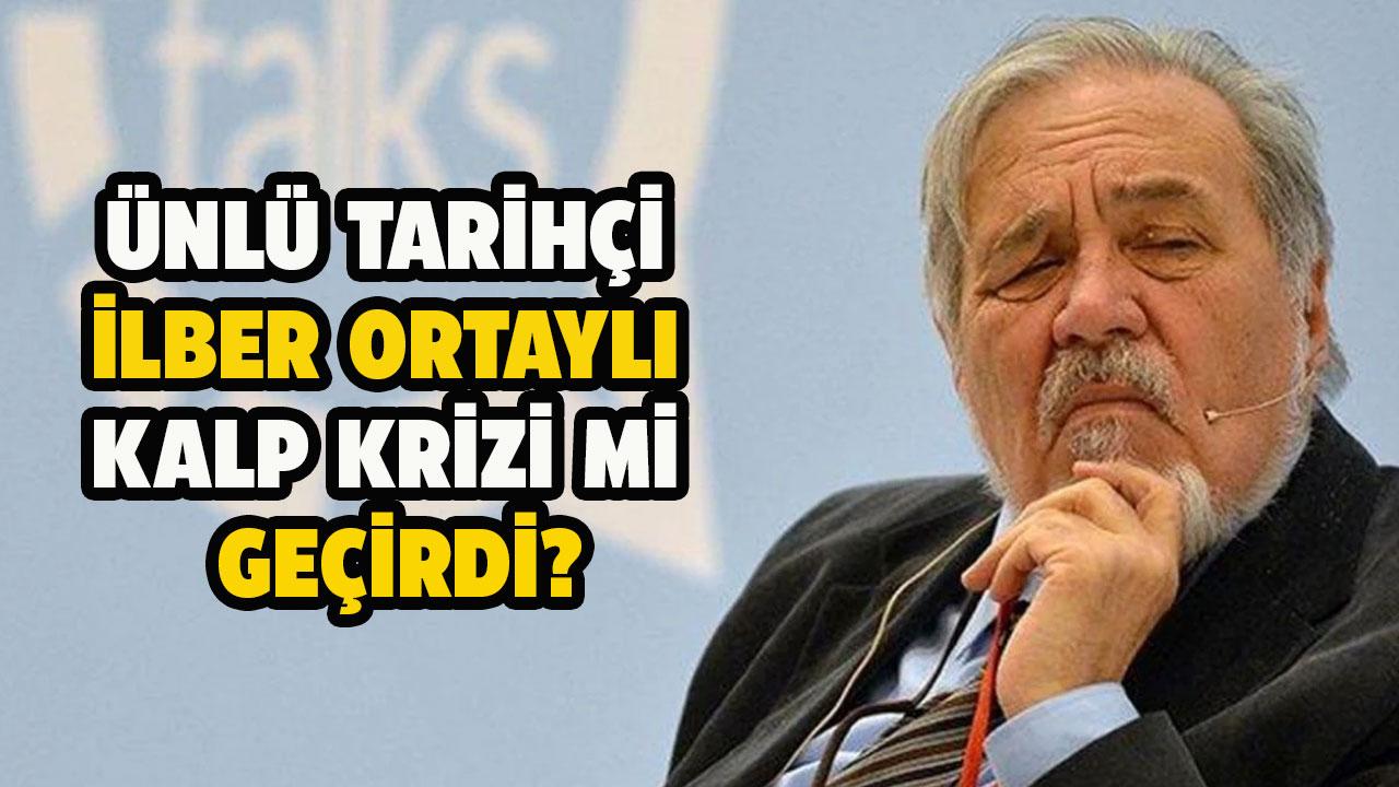İlber Ortaylı kalp krizi geçirdi! Durumu kritik