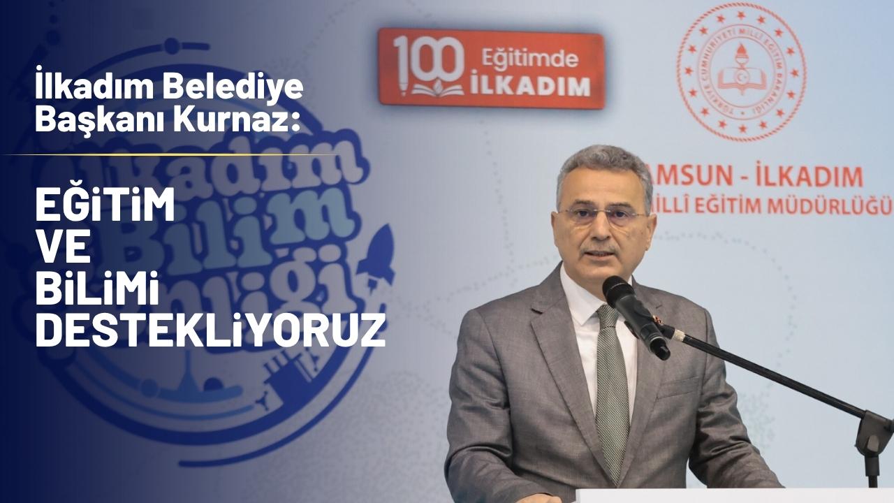 İlkadım Belediye Başkanı İhsan Kurnaz: ‘Eğitim ve bilimi destekliyoruz’