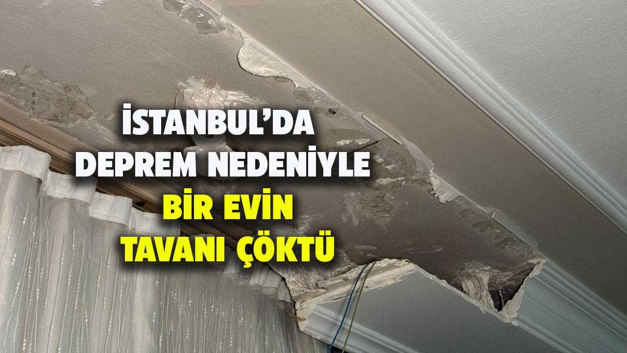 İstanbul'da deprem nedeniyle bir evin tavanı çöktü