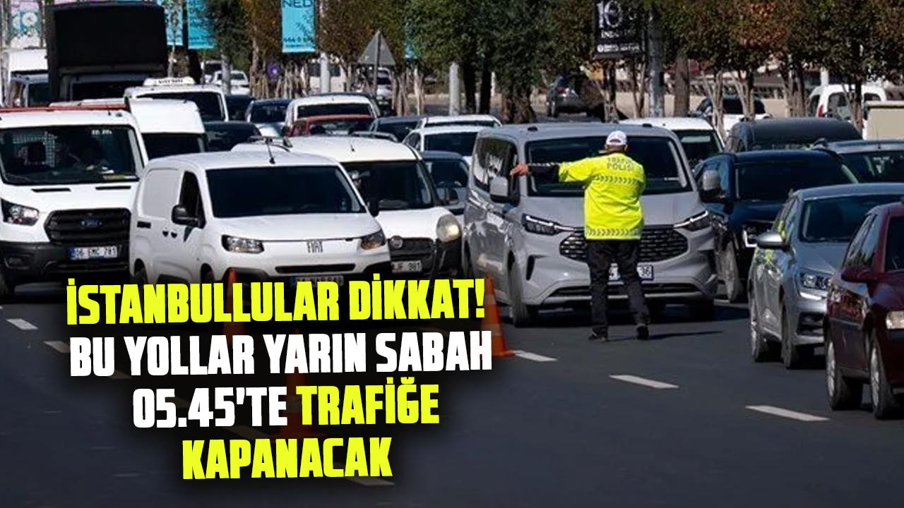 İstanbullular Dikkat! Cumhuriyet Bayramı kutlamaları nedeniyle bu yollar yarın sabah 05.45’te trafiğe kapanacak