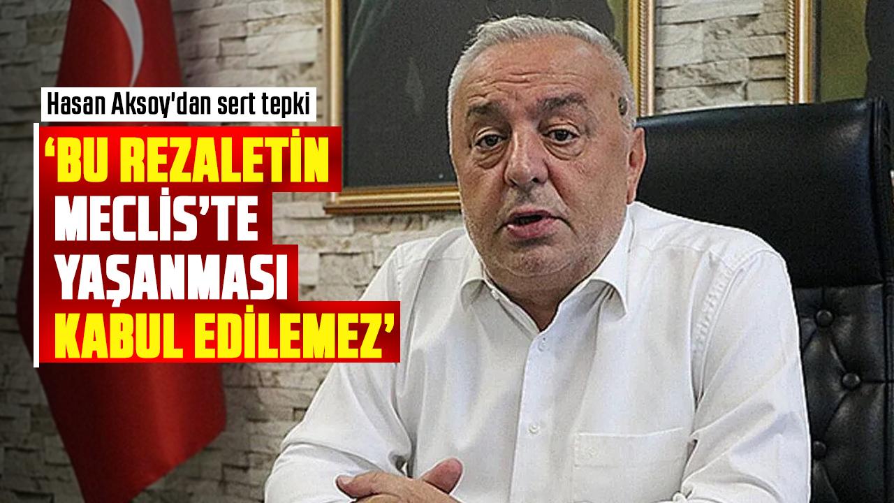 İYİ Parti Samsun İl Başkanı Hasan Aksoy'dan sert tepki: ‘Bu rezaletin Meclis’te yaşanması kabul edilemez’