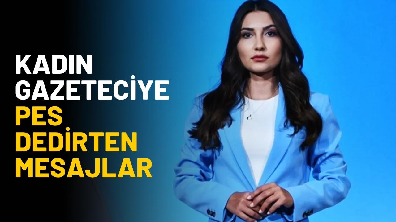 Kadın gazeteciye pes dedirten mesajlar