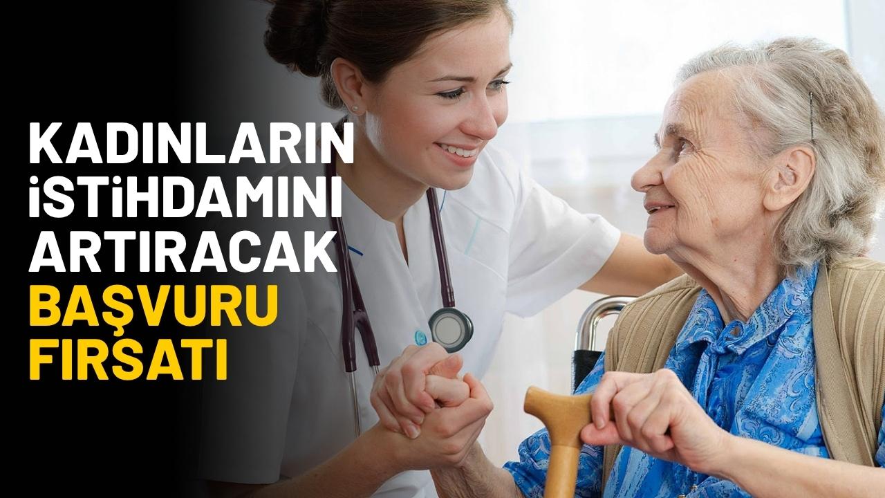 Kadınların iş fırsatlarını artıracak 'Hasta ve Yaşlı Bakım Eğitimi' başvuruları açıldı