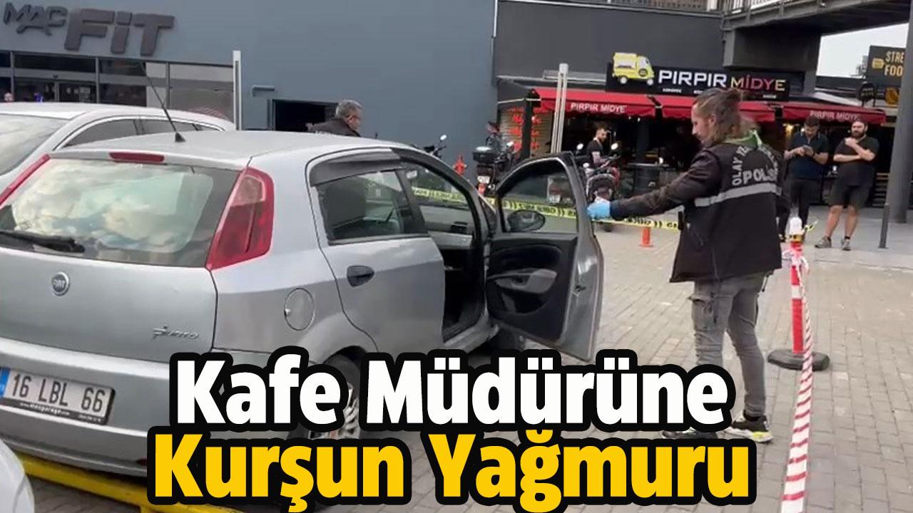 Kafe müdürüne kurşun yağmuru