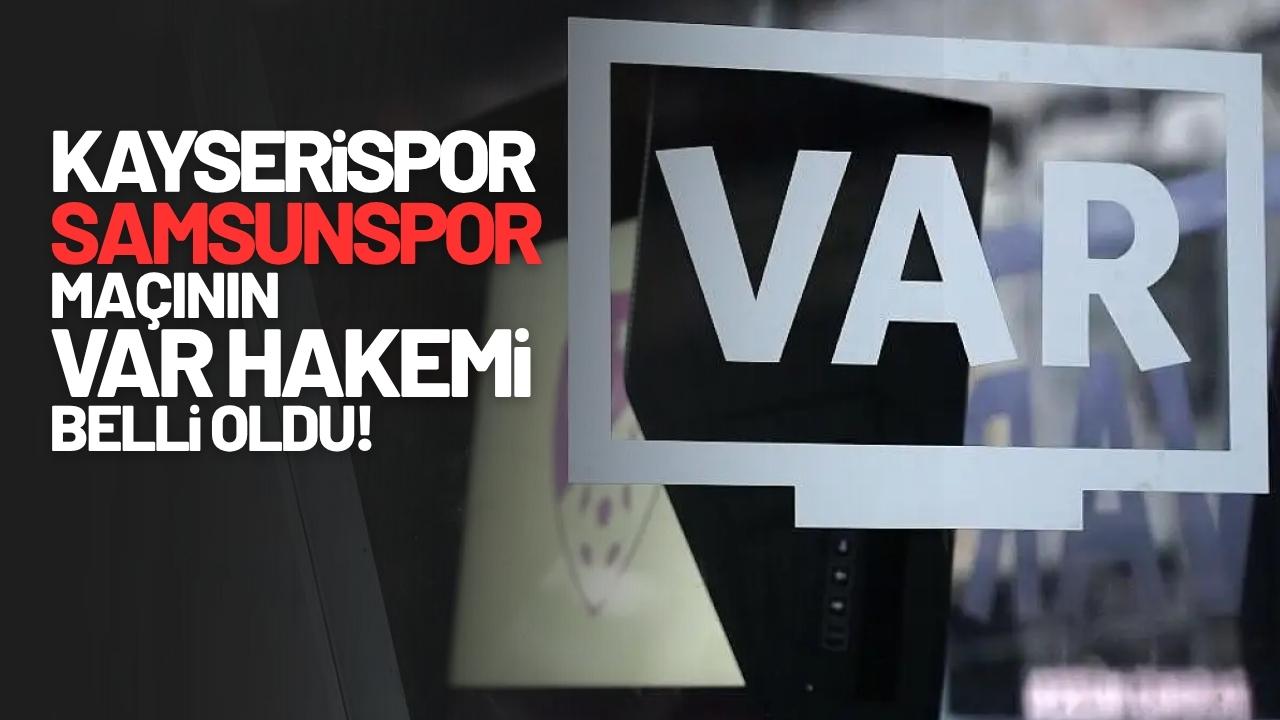 Kayserispor-Samsunspor karşılaşmasının VAR hakemi belli oldu!