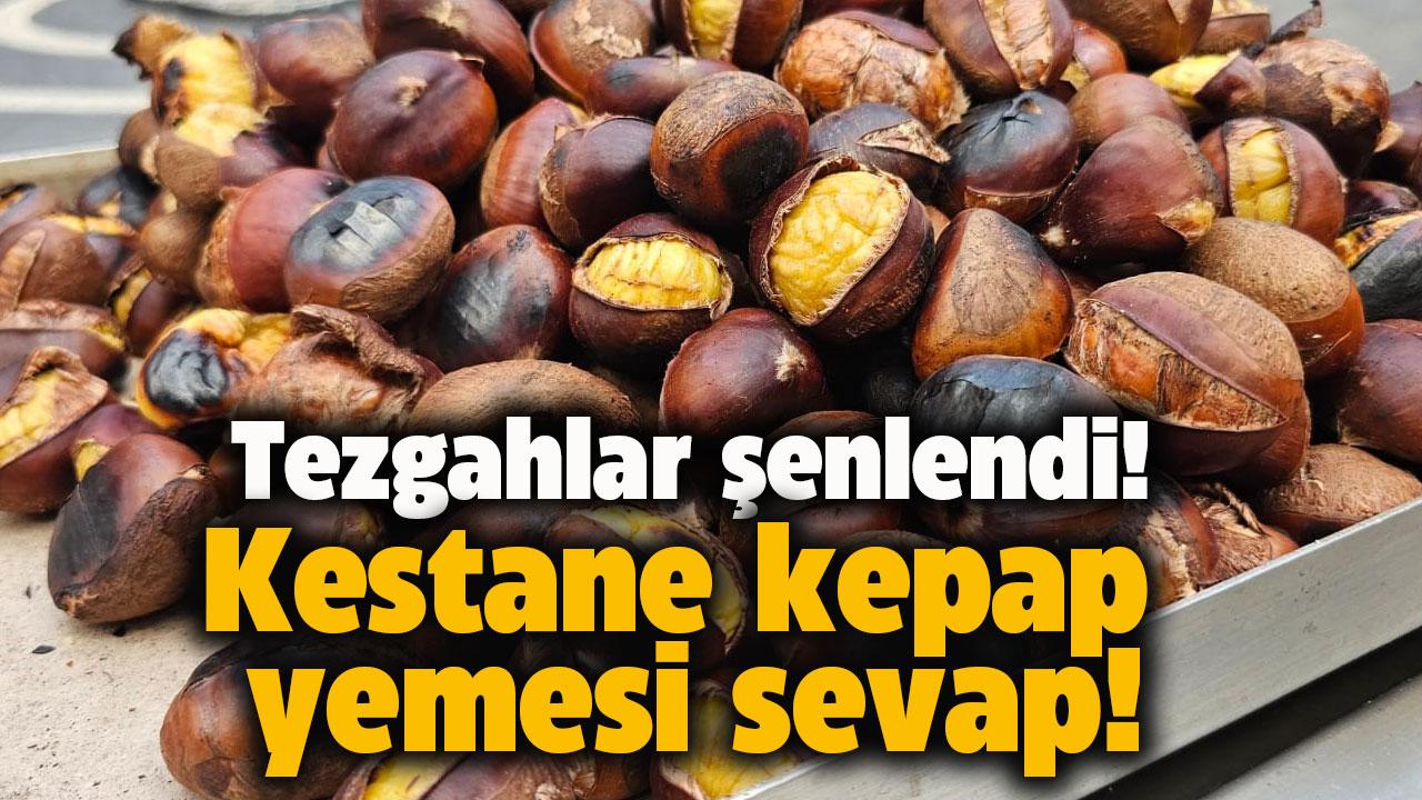 Kestane kebap yemesi sevap! Tezgahlar şenlendi