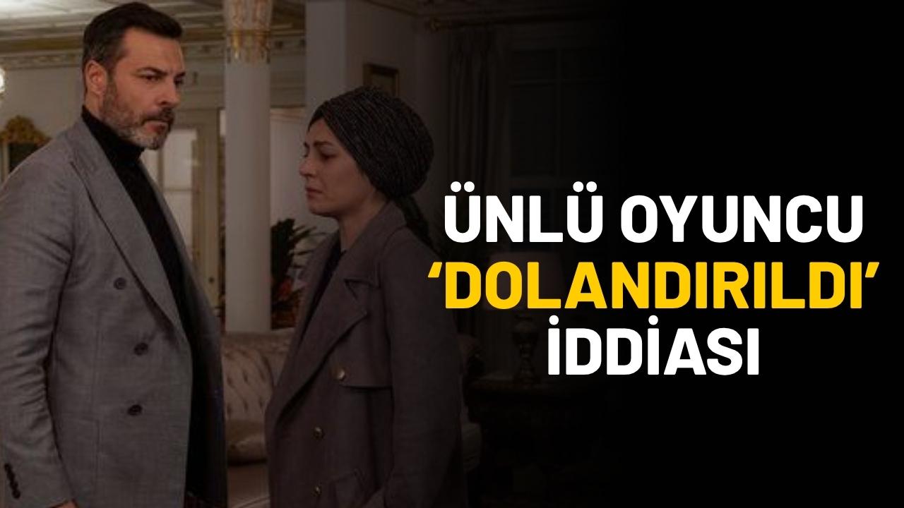 Kızılcık Şerbeti dizisinin oyuncusu dolandırıldı mı?