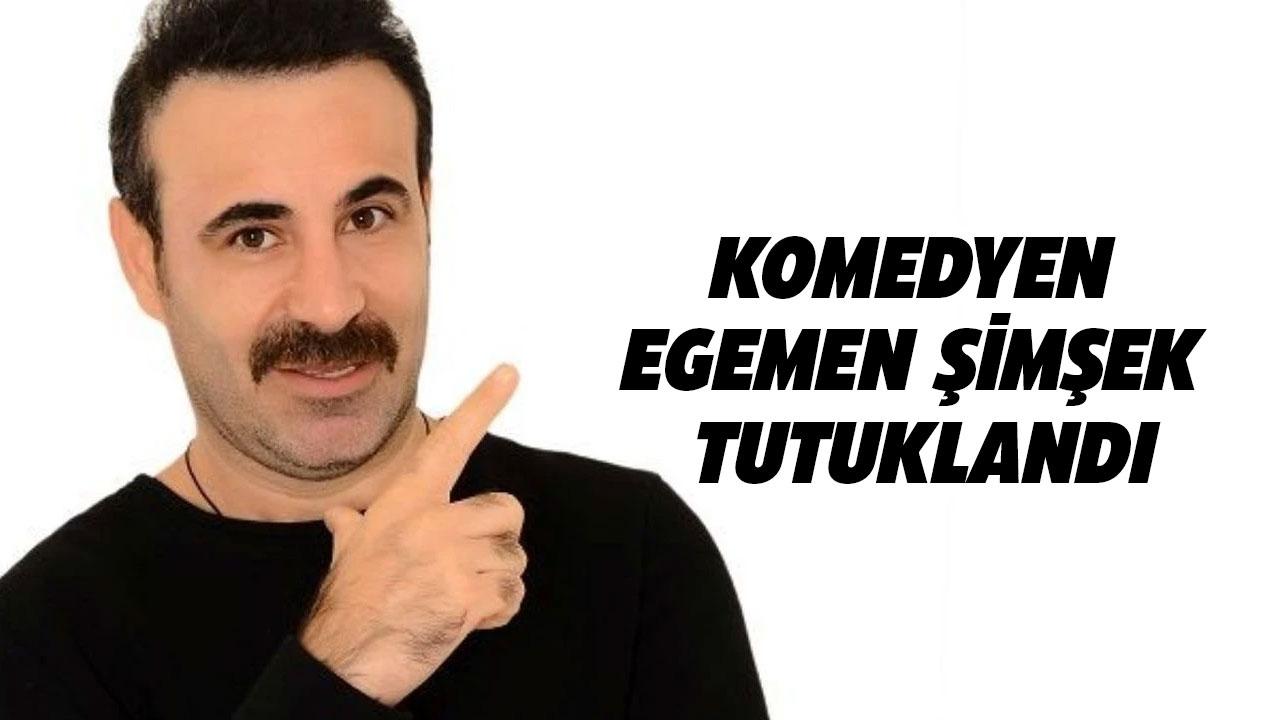 Komedyen Egemen Şimşek tutuklandı