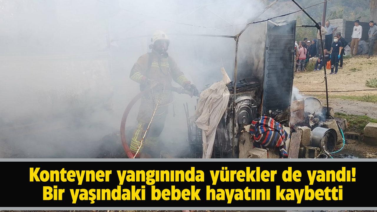 Konteynerde çıkan yangında bir bebek hayatını kaybetti