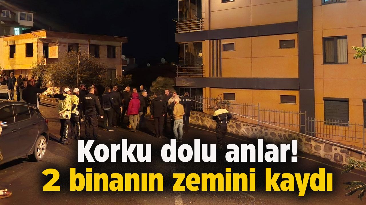 Korku dolu anlar! 2 bina zemin kayması nedeniyle boşatıldı