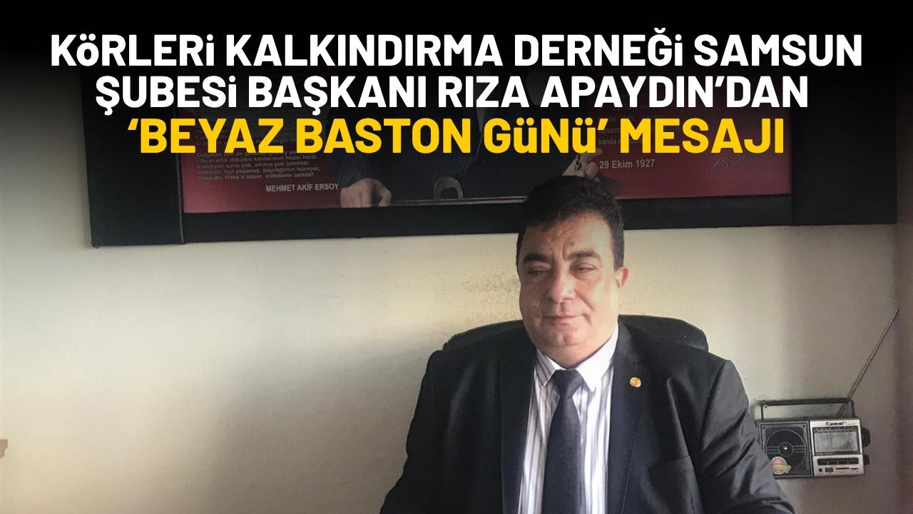 Körleri Eğitim ve Kalkındırma Derneği Samsun Şubesi Başkanı Rıza Apaydın'dan 'Beyaz Baston Günü' mesajı