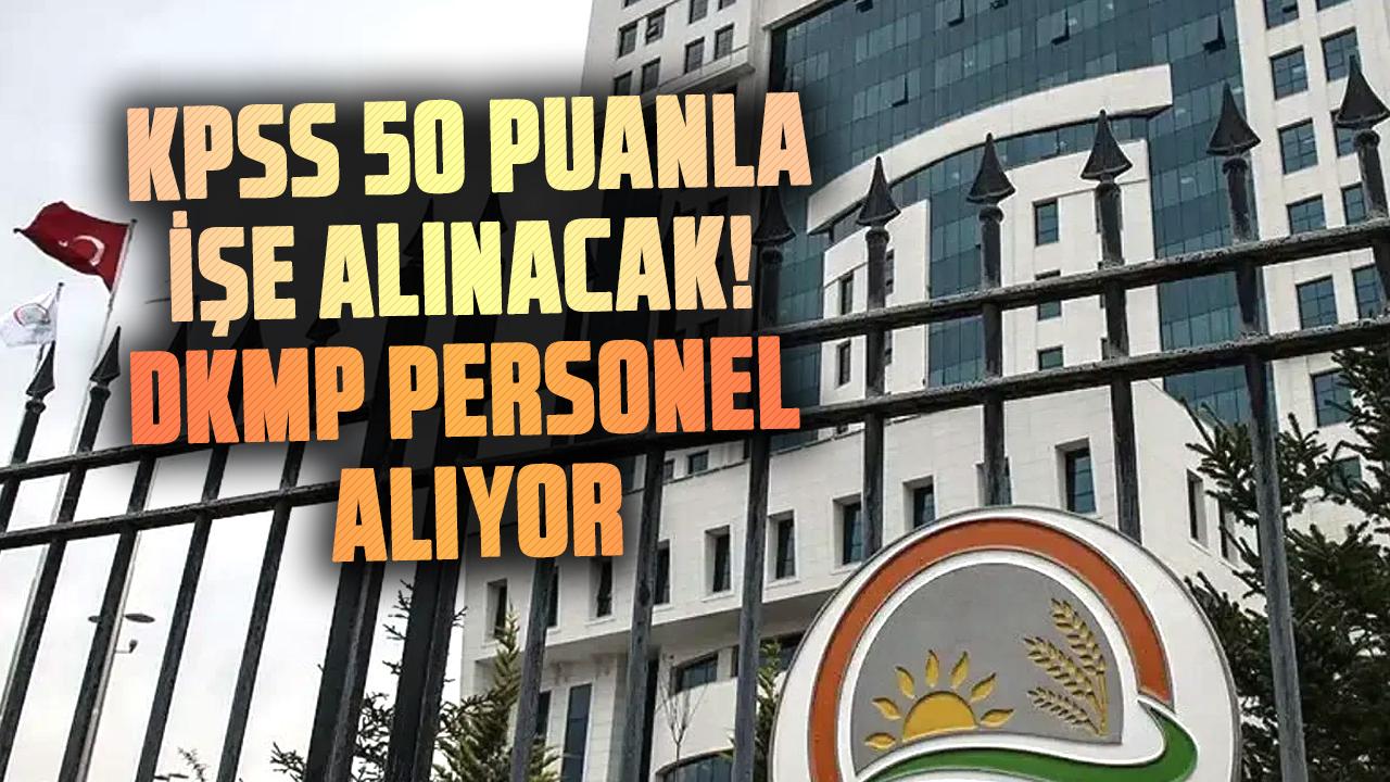 KPSS 50 puanla işe alınacak! DKMP personel alıyor