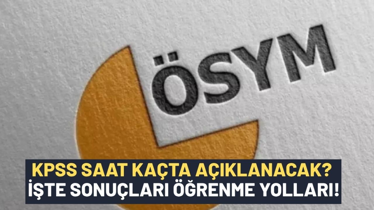 KPSS sonuçları açıklandı mı? Ne zaman açıklanacak? Saat kaçta açıklanacak?