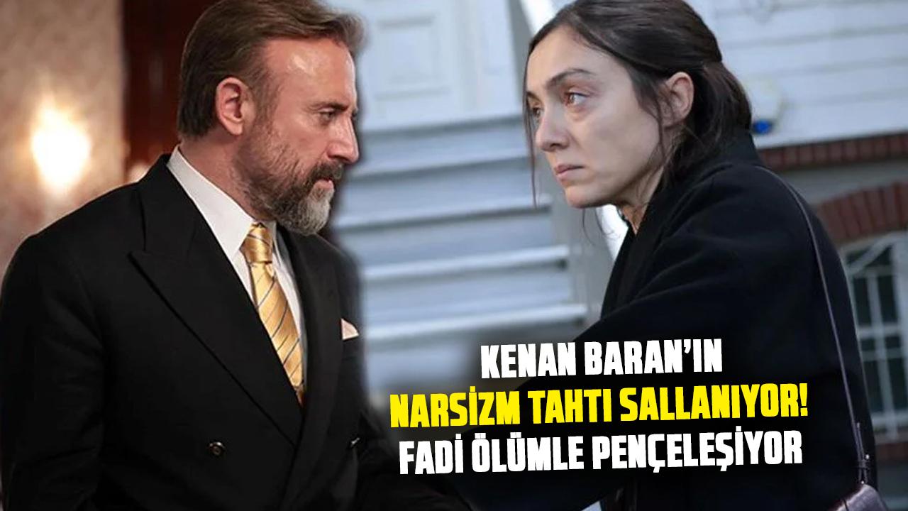 Kral Kaybederse’de Kenan Baran’ın narsizm tahtı sallanıyor! Fadi ölümle pençeleşiyor