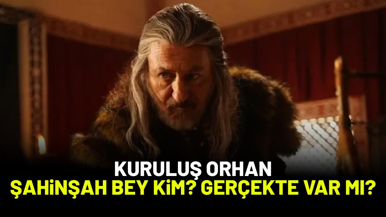 Kuruluş Orhan Şahinşah Bey kimdir? Gerçekte yaşadı mı ?