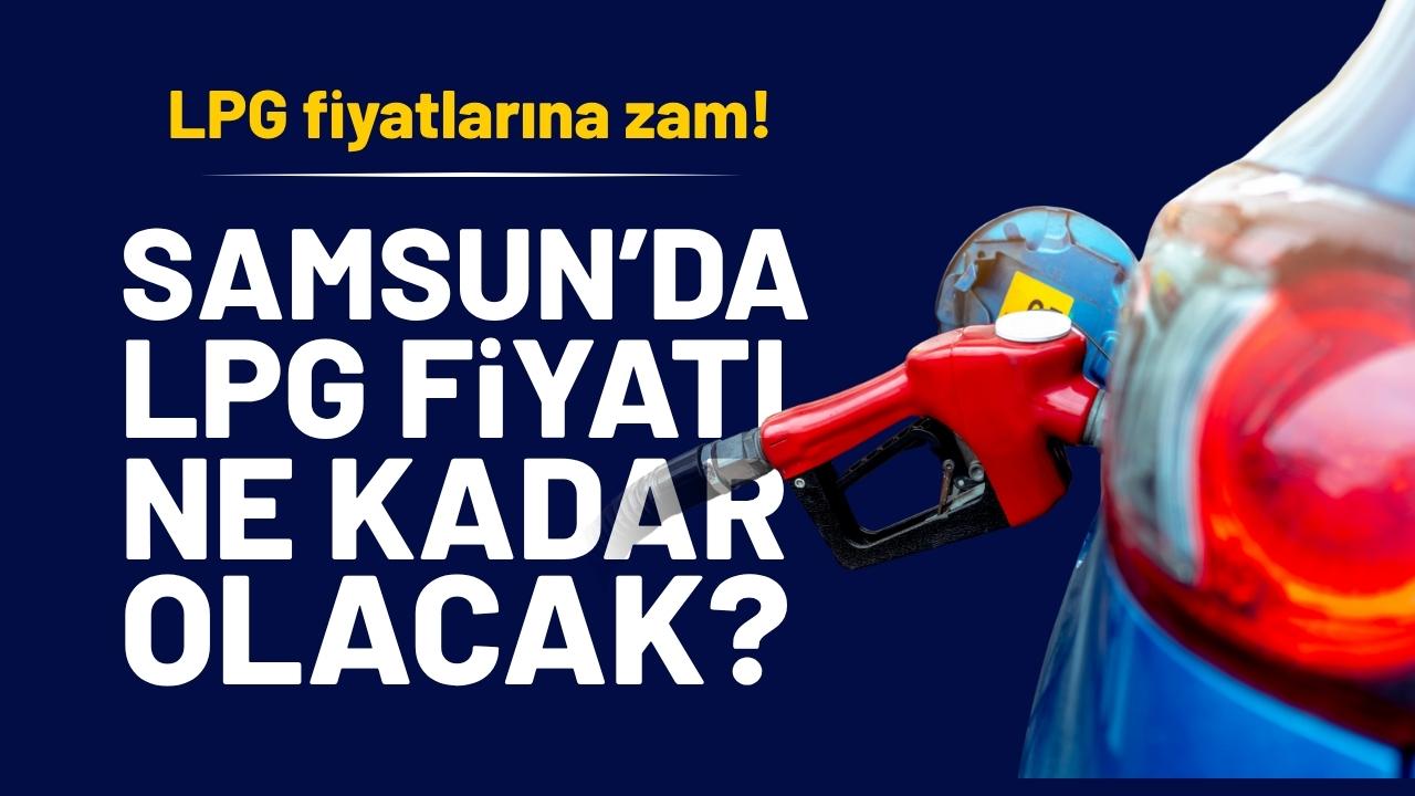 LPG fiyatlarına zam! Samsun'da LPG ne kadar olacak?