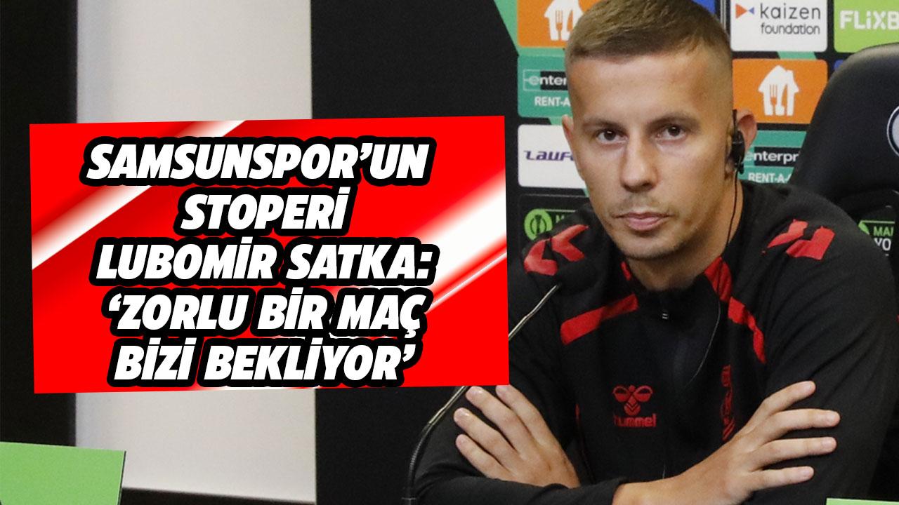 Lubomir Satka: Zorlu bir maç bizi bekliyor