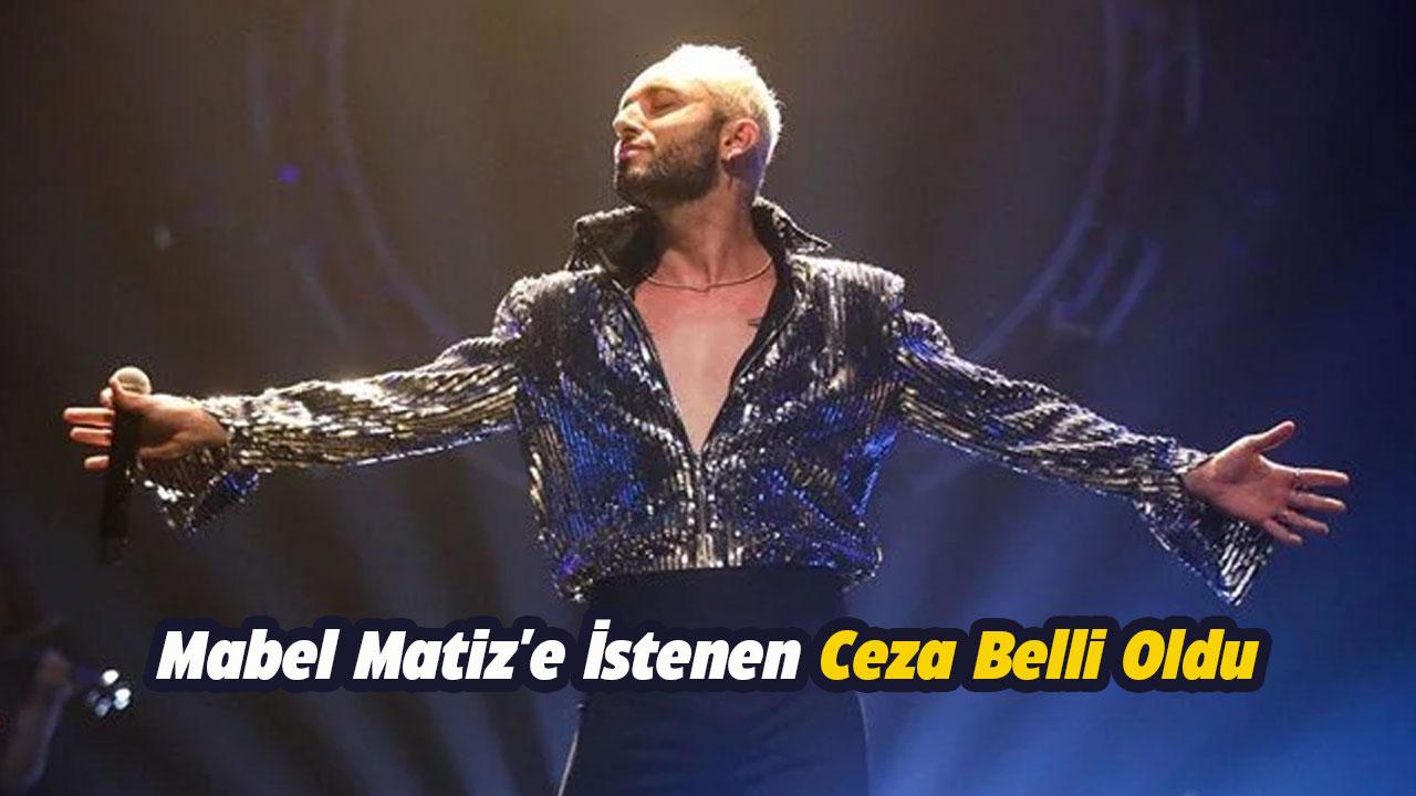 Mabel Matiz'e istenen ceza belli oldu
