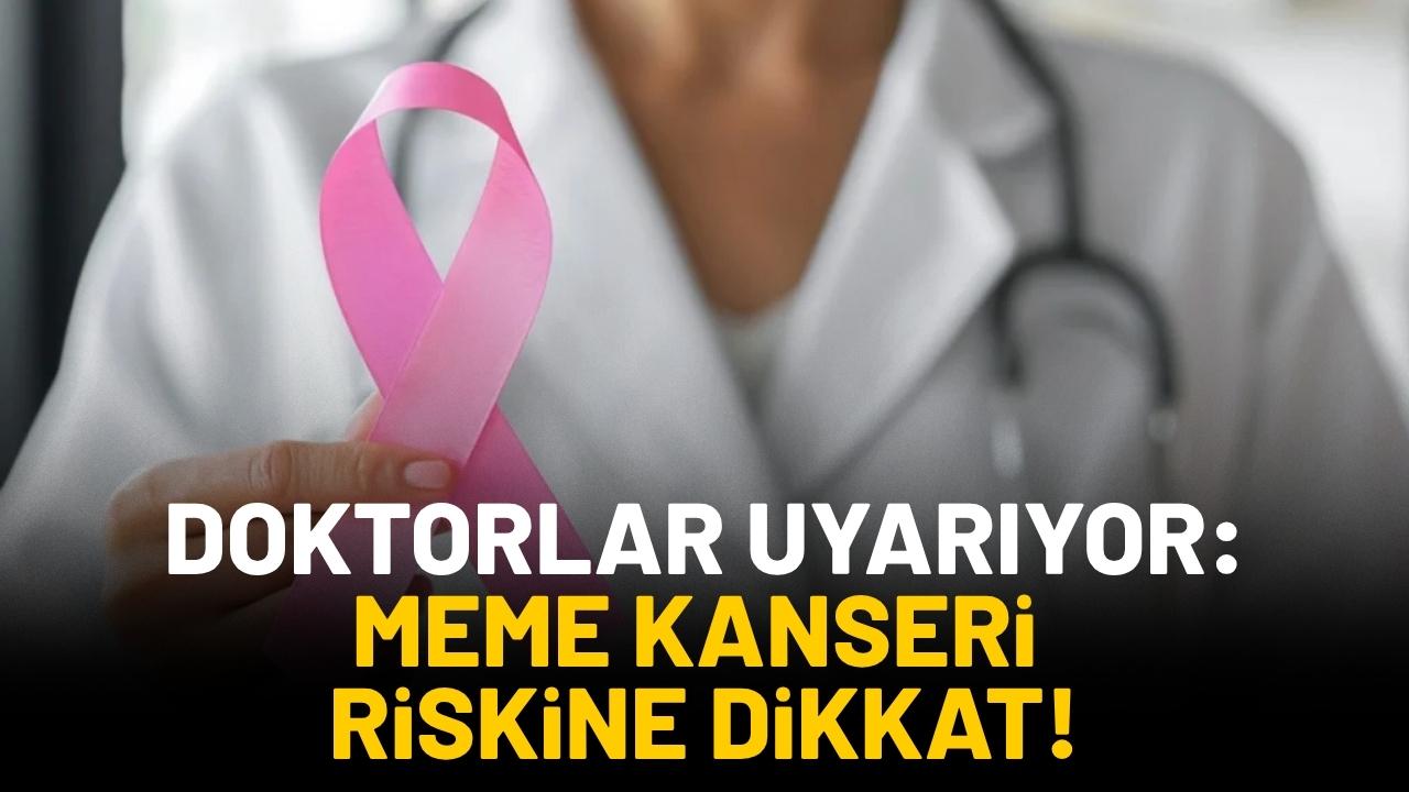 Meme kanseri riskine dikkat! Uzmanlar uyarıyor