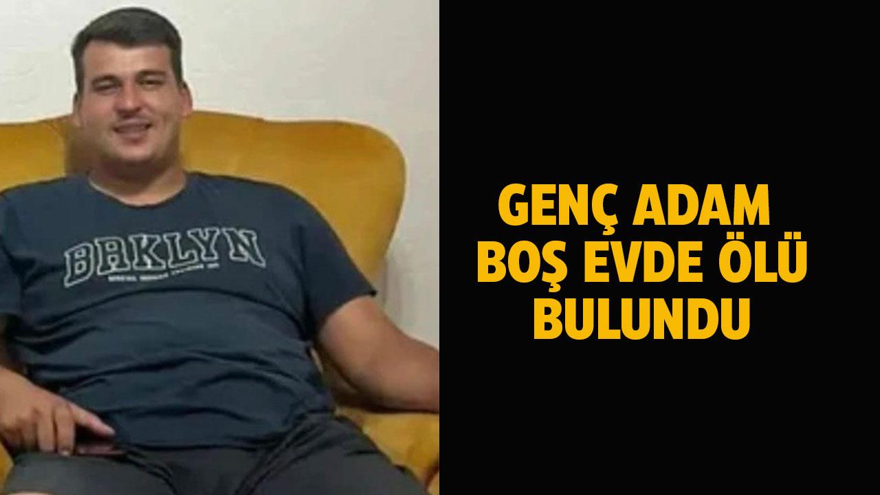Mersin’de boş evde bir genç ölü bulundu