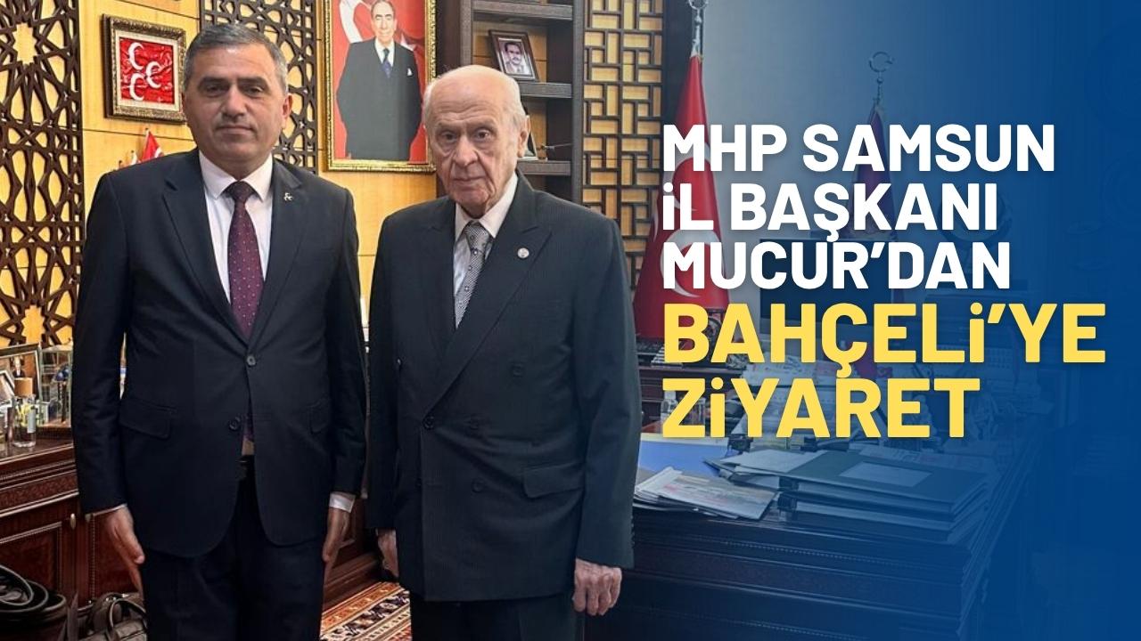 MHP Samsun İl Başkanı Mucur'dan MHP lideri Bahçeli'ye ziyaret