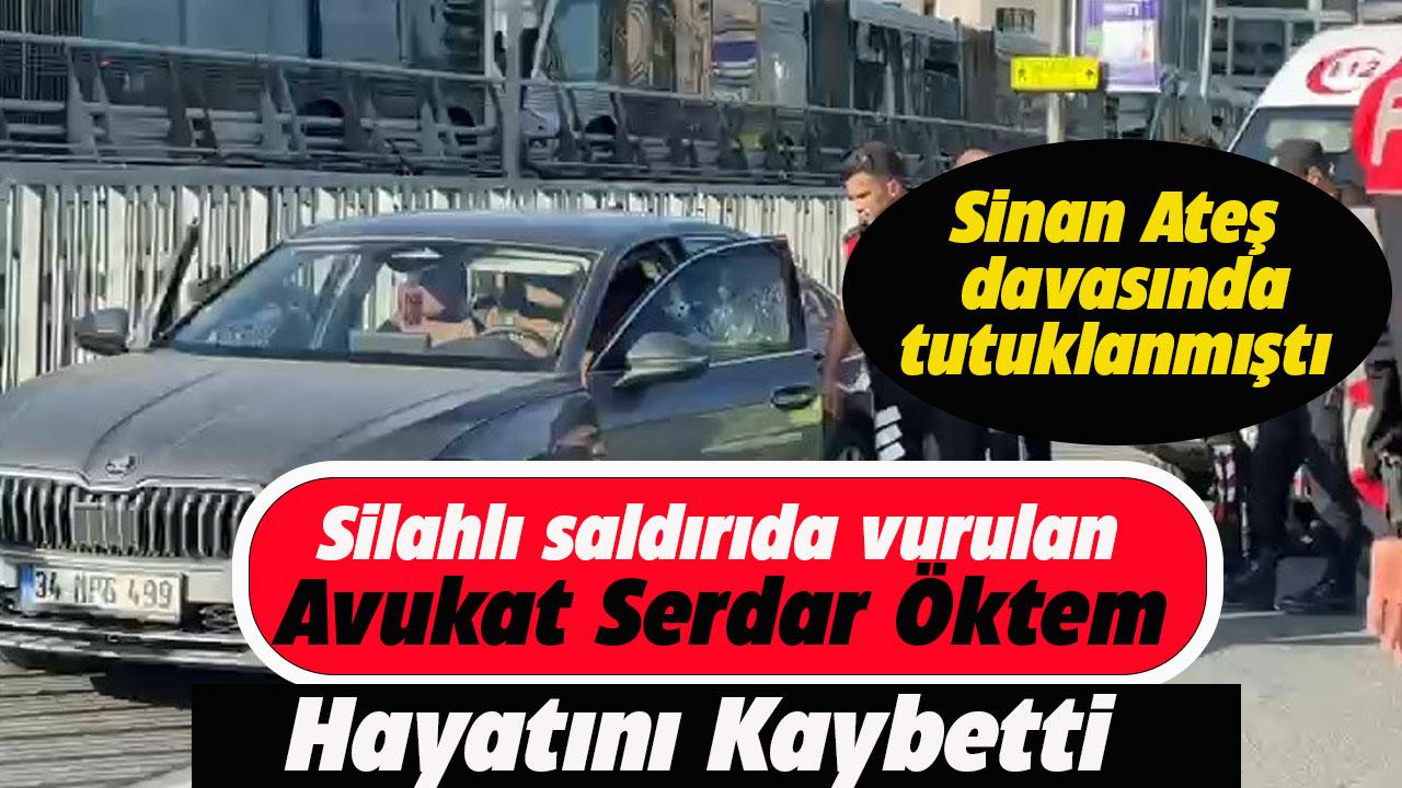 MHP'li Avukat Serdar Öktem'e silahlı saldırıda öldü