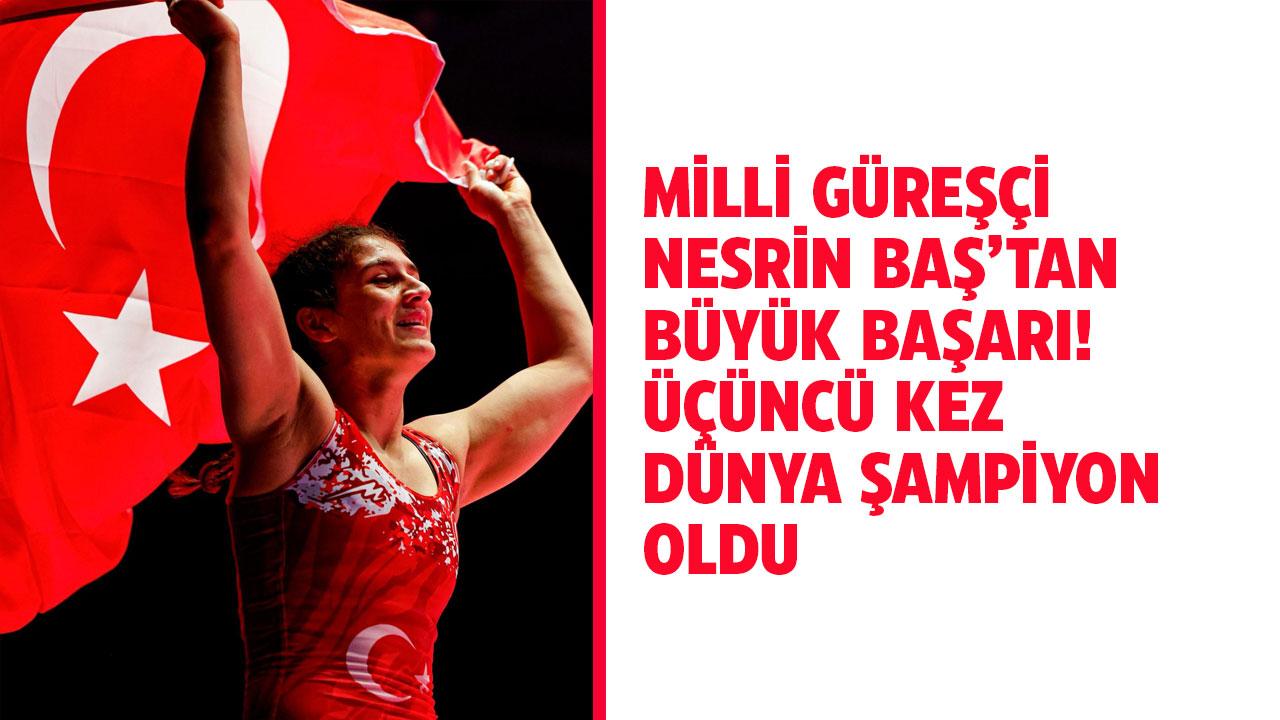 Milli güreşçi Nesrin Baş, U23 Dünya Şampiyonu oldu