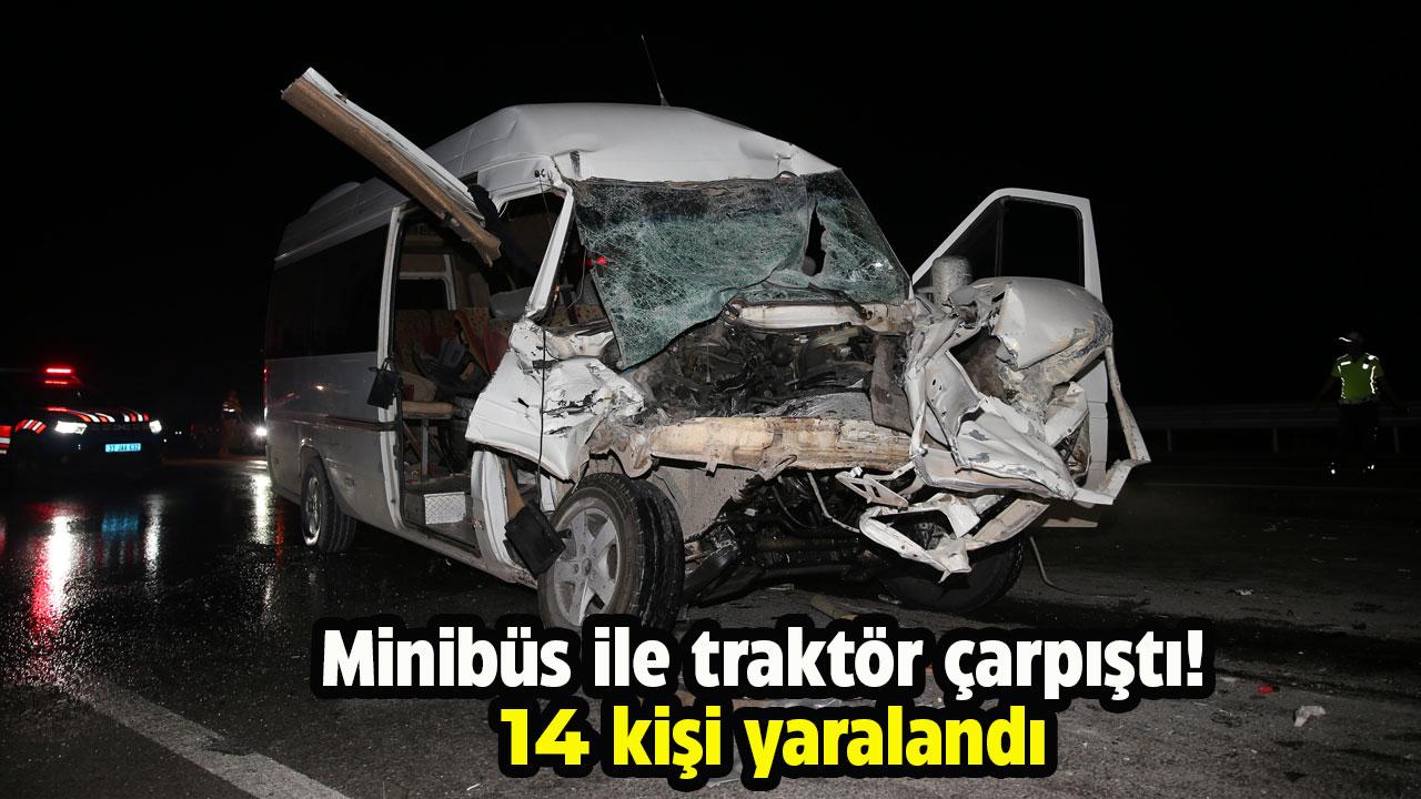 Minibüs ile traktör çarpıştı! 14 kişi yaralandı